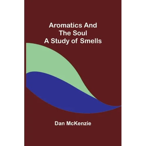 Aromatics and the Soul: A Study of Smells