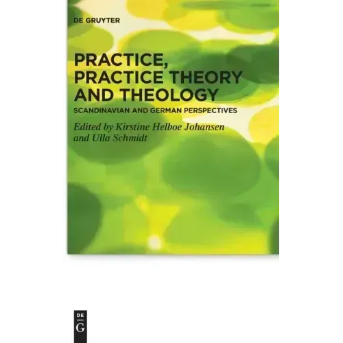 Practice, Practice Theory and Theology: Scandinavian and German Perspectives