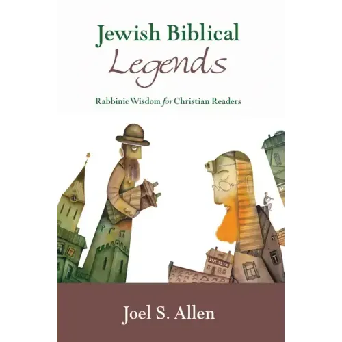 Jewish Biblical Legends: Rabbinic Wisdom for Christian Readers