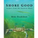 Shore Good: Recipes from the Eastern Shore
