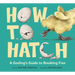 How to Hatch: A Gosling's Guide to Breaking Free