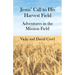 Jesus' Call To His Harvest Field - Adventures in the Mission Field