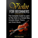 Violin for Beginners: The Complete Guide to Learn to Play Violin in a Simple Way. Includes Music Theory and Sheet Music