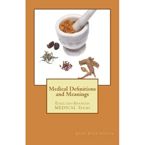 Medical Definitions and Meanings: English-Spanish Medical Terms