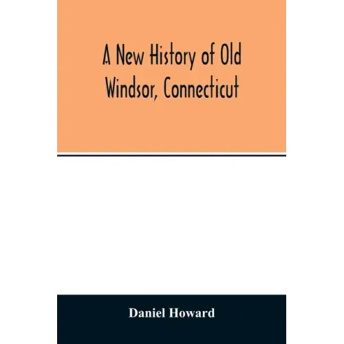 A new history of old Windsor, Connecticut