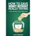 How To Save Money Without Really Trying: A Step-by-Step Guide To Saving $1,000 Per Month