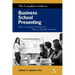 The Complete Guide to Business School Presenting: What Your Professors Don't Tell You... What You Absolutely Must Know