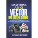 Mastering Anki Vector Home Robots For Beginners: An Unofficial Step-by-Step Manual to Setup the Anki Vector Home Robots With Tips and Tricks