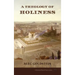 A Theology of Holiness: Historical, Exegetical, and Philosophical Perspectives