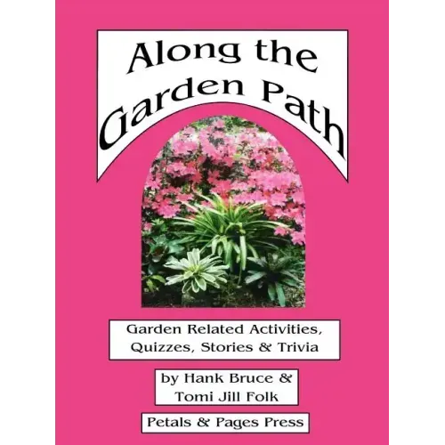 Along the Garden Path; Garden Related Activities, Quizzes, Stories & Trivia