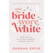 And the Bride Wore White: Seven Truths to Live in Sexual Integrity . . . No Matter Your Past