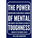 The Power of Mental Toughness: Discover How to Build Mental Toughness and Control Your Thoughts in Order to Achieve at the Highest Levels (Discover Ho
