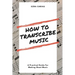 How to Transcribe Music: A Practical Guide For Creating Sheet Music