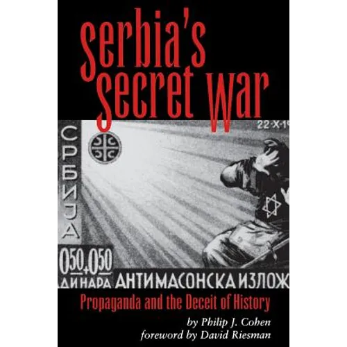 Serbia's Secret War: Propaganda and the Deceit of History