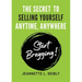 The Secret To Selling Yourself Anytime, Anywhere: Start Bragging!
