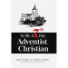 To Be A 7th Day Adventist Christian