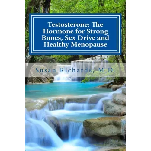 Testosterone: The Hormone for Strong Bones, Sex Drive and Healthy Menopause