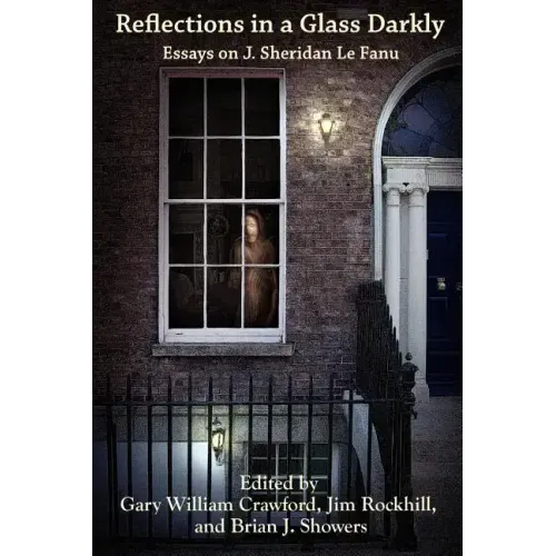 Reflections in a Glass Darkly: Essays on J. Sheridan Le Fanu