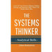 The Systems Thinker - Analytical Skills: Level Up Your Decision Making, Problem Solving, and Deduction Skills. Notice The Details Others Miss.