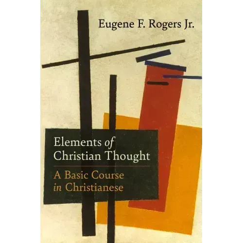 Elements of Christian Thought: A Basic Course in Christianese