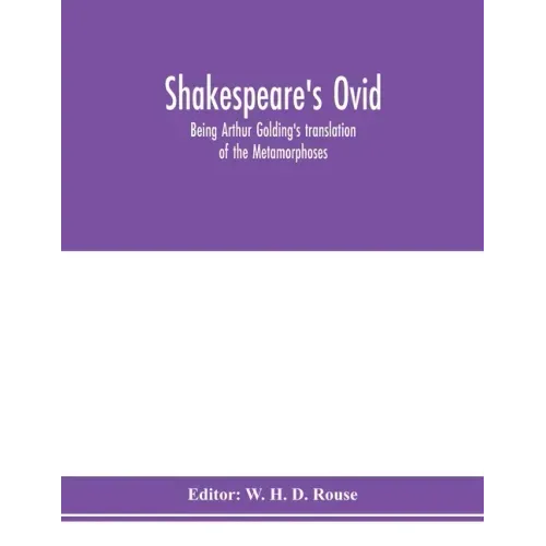 Shakespeare's Ovid: being Arthur Golding's translation of the Metamorphoses