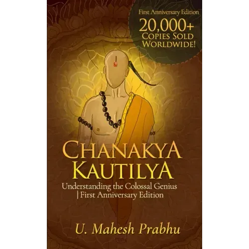 Chanakya Kautilya: Understanding the Colossal Genius First Anniversary Edition