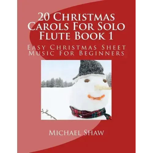 20 Christmas Carols For Solo Flute Book 1: Easy Christmas Sheet Music For Beginners