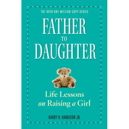 Father to Daughter: Life Lessons on Raising a Girl