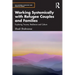 Working Systemically with Refugee Couples and Families: Exploring Trauma, Resilience and Culture