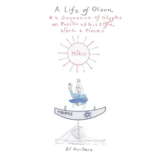 A Life of Olson: & a Sequence of Glyphs on Points of his life, work, and times