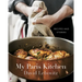 My Paris Kitchen: Recipes and Stories [A Cookbook]