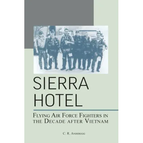 Sierra Hotel: Flying Air Force Fighters in the Decade After Vietnam