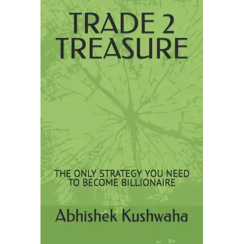 Trade 2 Treasure: The Only Strategy You Need to Become Billionaire