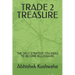 Trade 2 Treasure: The Only Strategy You Need to Become Billionaire