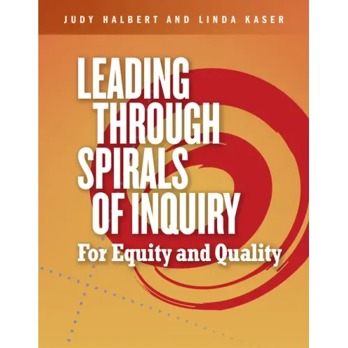 Leading Through Spirals of Inquiry: For Equity and Quality