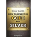 Screw the BS: How to Invest in Gold and Silver