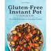 Gluten-Free Instant Pot Cookbook: 75 Hands-Off Recipes for Everyday Cooking