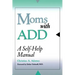 Moms with Add: A Self-Help Manual
