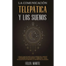 La Comunicación Telepática y los Sueños: Cómo Comunicarte con el Poder de la Mente e Interpretar los Sueños. 2 Libros en 1- Guía de Telepatía en Españ