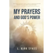 My Prayers and God's Power: Prayers Matter and so Do You