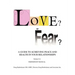 Love? or Fear?: A Guide To Achieving Peace And Health In Your Relationships
