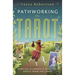 Pathworking the Tarot: Spiritual Guidance & Practical Advice from the Cards