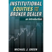 Institutional Equities and the Broker Dealer: An Introduction