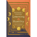 Learning Humility: A Year of Searching for a Vanishing Virtue