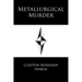 Metallurgical Murder