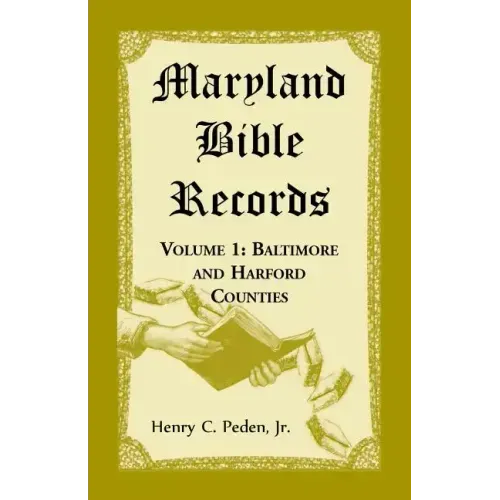 Maryland Bible Records, Volume 1: Baltimore and Harford Counties