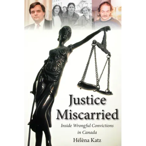 Justice Miscarried: Inside Wrongful Convictions in Canada
