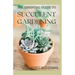 The Essential Guide to Succulent Gardening: A Beginner's Guide to Growing Succulent Plants Indoors and Outdoors