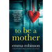 To Be a Mother: A totally heartbreaking and uplifting story about life, loss and second chances