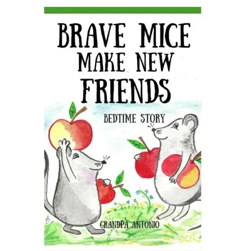 Bedtime Stories: Brave Mice Make New Friends (Books for Kids, preschool, ages 3-5, ages 4-8, ages 6-8)